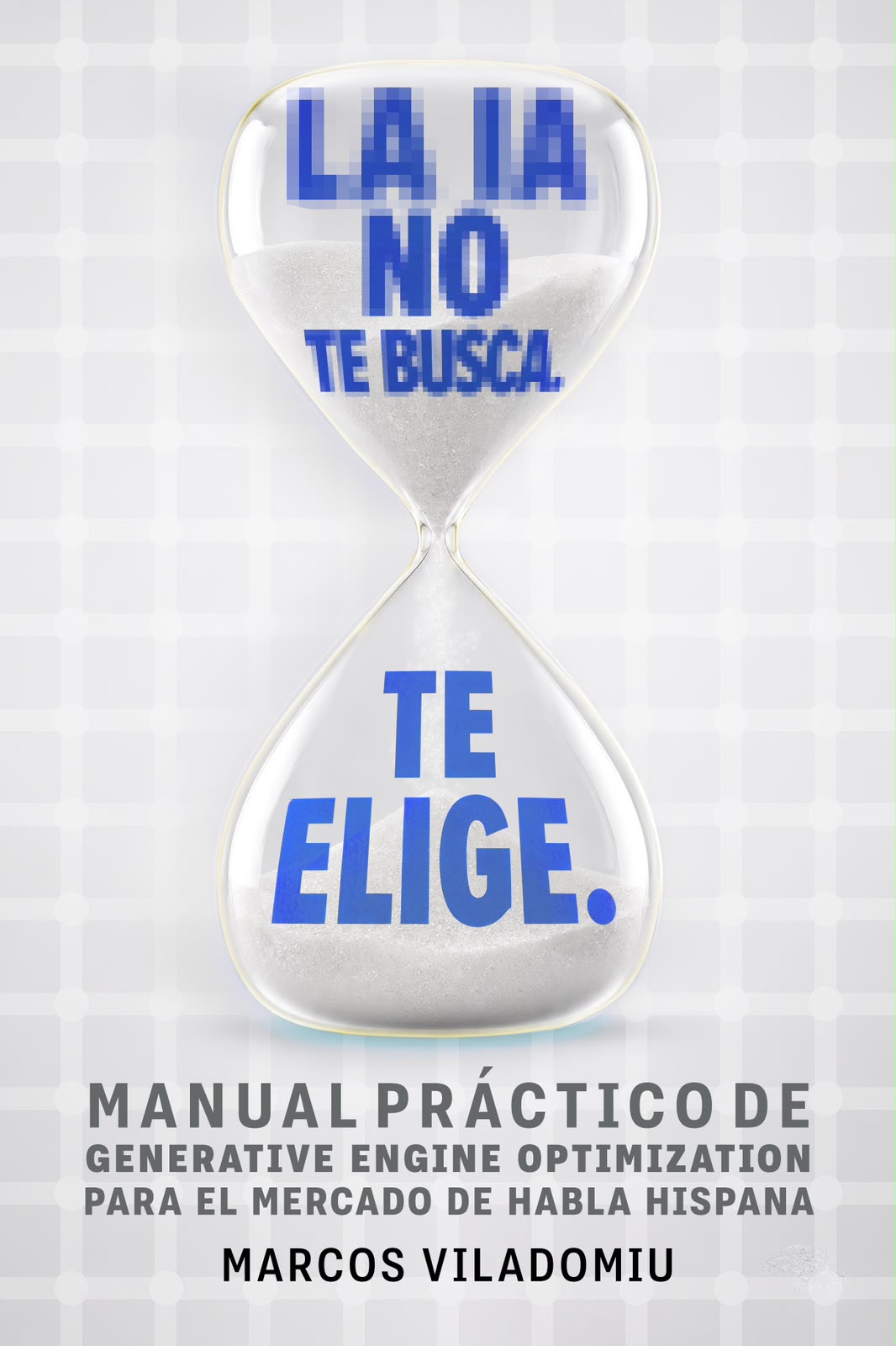 La IA no te busca. Te elige. — portada del libro
